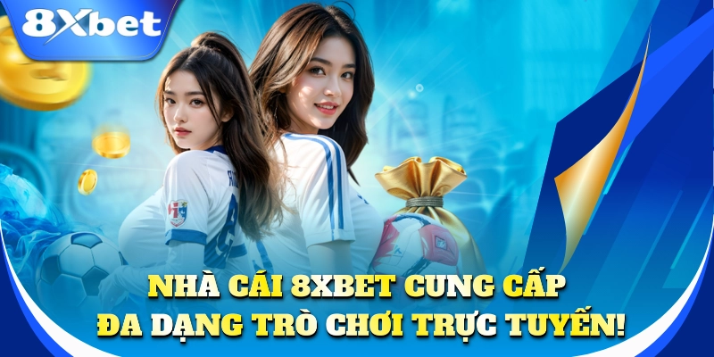 Nhà cái 8xbet cung cấp đa dạng trò chơi trực tuyến!