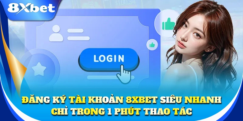 Đăng ký tài khoản siêu nhanh chỉ trong 1 phút