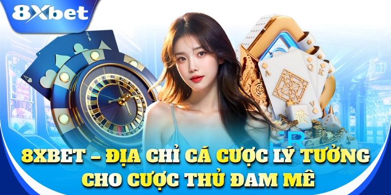 8xbet – Địa chỉ cá cược lý tưởng cho bạn