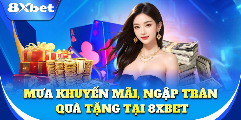 Mưa khuyến mãi, ngập tràn quà tặng tại 8xbet