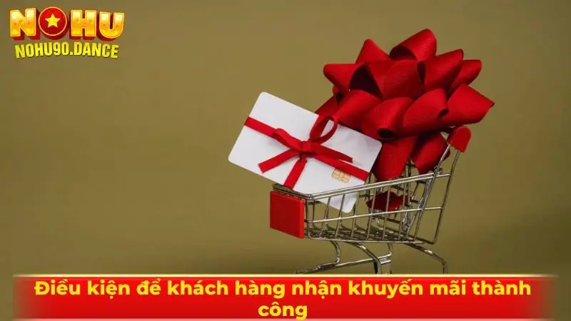 Điều kiện để khách hàng nhận khuyến mãi thành công